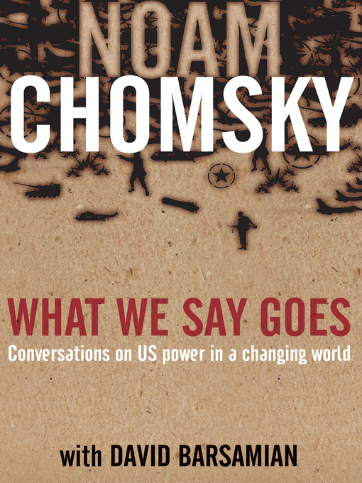 Title details for What We Say Goes by Noam Chomsky - Available